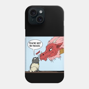 You're Not So Tough Phone Case