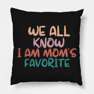 we all know i am mom's favorite Pillow