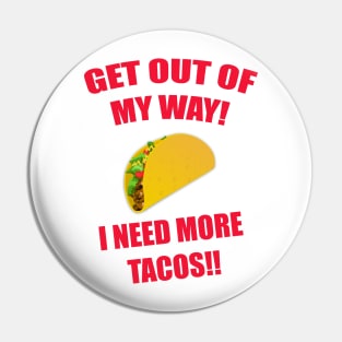 GET OUT OF MY WAY I NEED MORE TACOS Pin