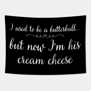 I Used to be a Butterball But Now I'm His Cream Cheese Tapestry