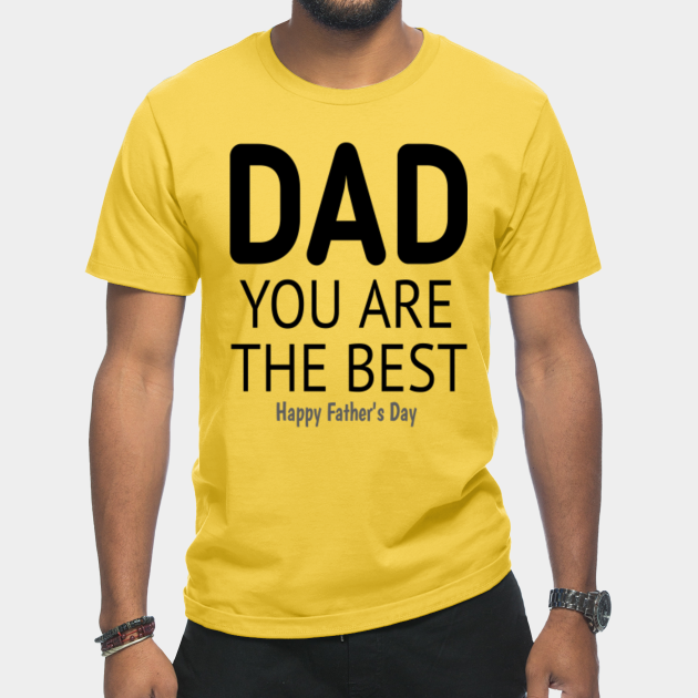 Discover Dad you are the best happy father day - Happy Father S Day - T-Shirt