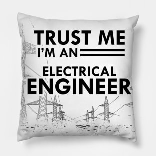 Electrical Engineer - Trust me I'm an electrical engineer Pillow