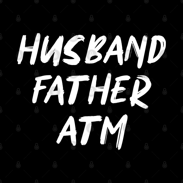 HUSBAND FATHER ATM by NAYAZstore