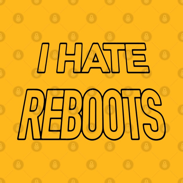 I HATE REBOOTS by tvshirts