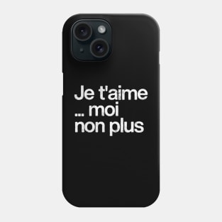 Je T'Aime Moi Non Plus Phone Case