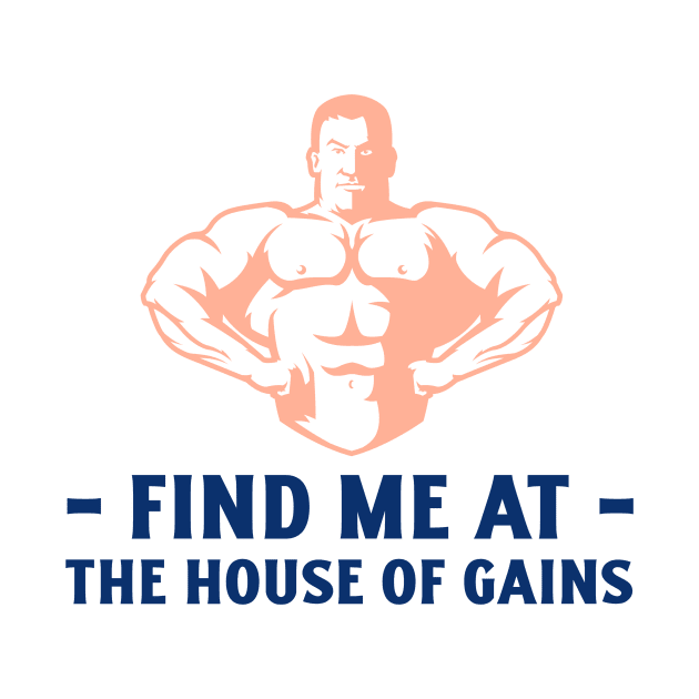 Find Me at The House of Gains by FitnessMotivationWear