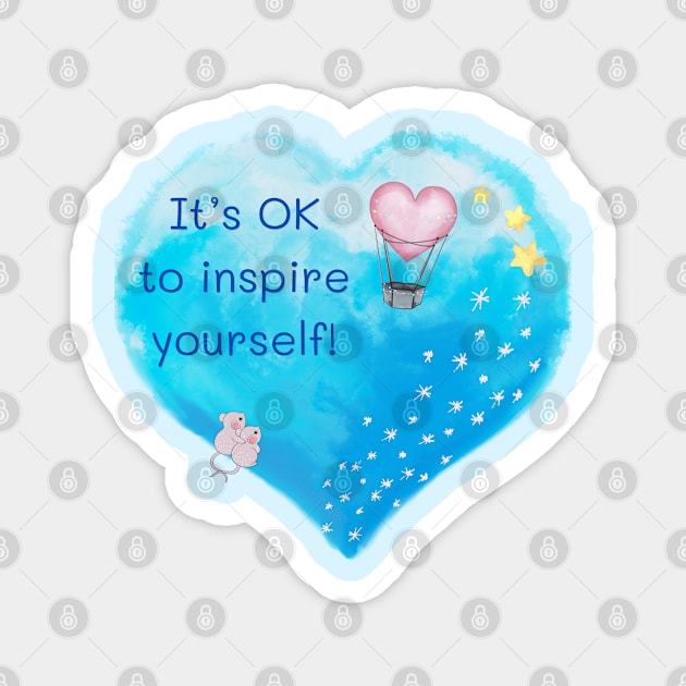 It’s OK to Inspire Yourself! Magnet by StuffWeMade