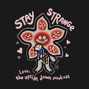 The Upside Down Podcast STAY STRANGE T-Shirt