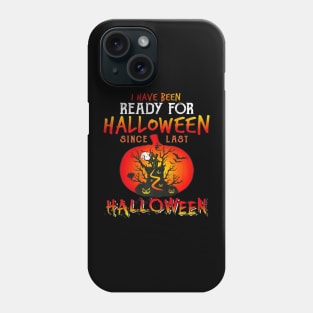 I Have Been Ready For Halloween Since Last Halloween Costume Phone Case