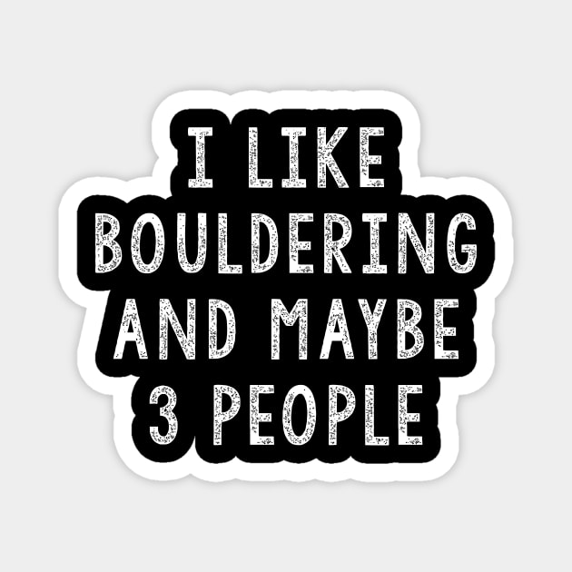 I Like Bouldering And Maybe 3 People, Bouldering Gift Magnet by JD_Apparel