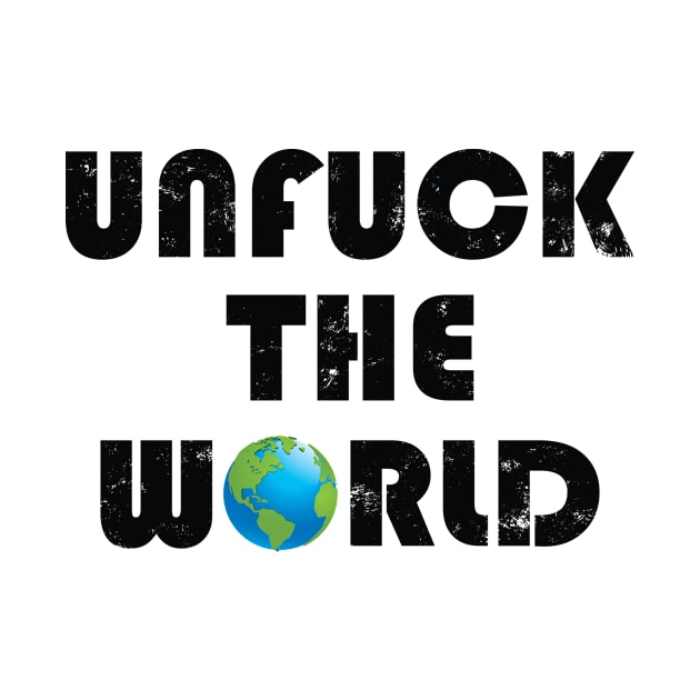 Unfuck the world by RockyDesigns