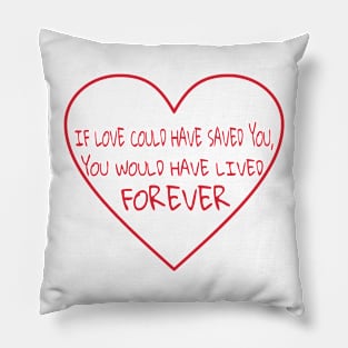 If Love Could Have Saved You... Pillow