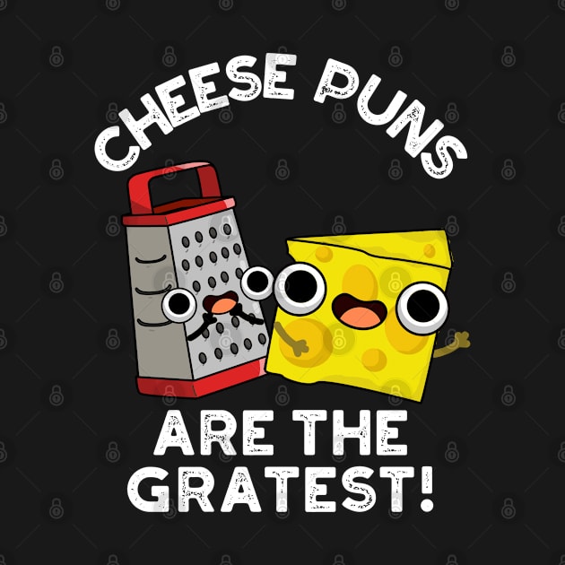 Cheese Puns Are The Gratest Cute Cheese Grate Pun by punnybone