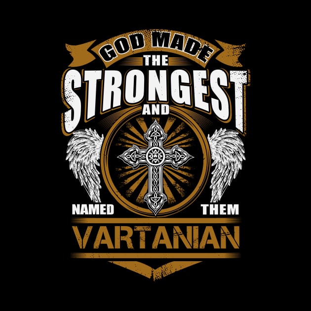 Vartanian Name T Shirt - God Found Strongest And Named Them Vartanian Gift Item by reelingduvet