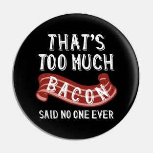 That’s Too Much Bacon Pin