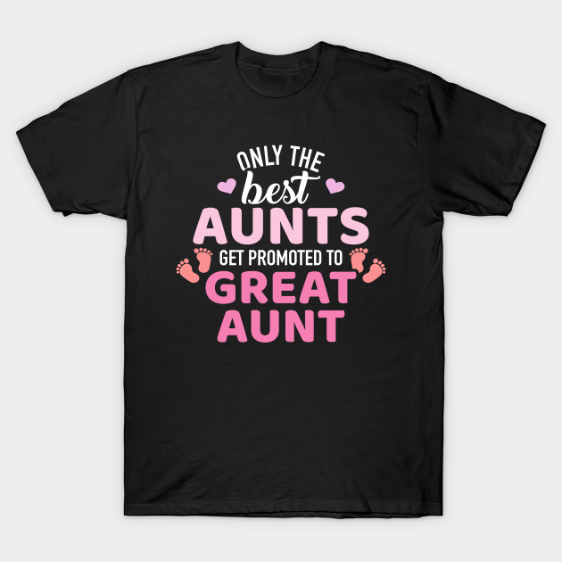 Discover Best aunts get promoted to great aunt - Great Aunt - T-Shirt