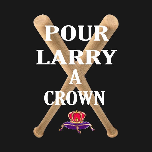 POUR LARRY A CROWN by Cult Classics