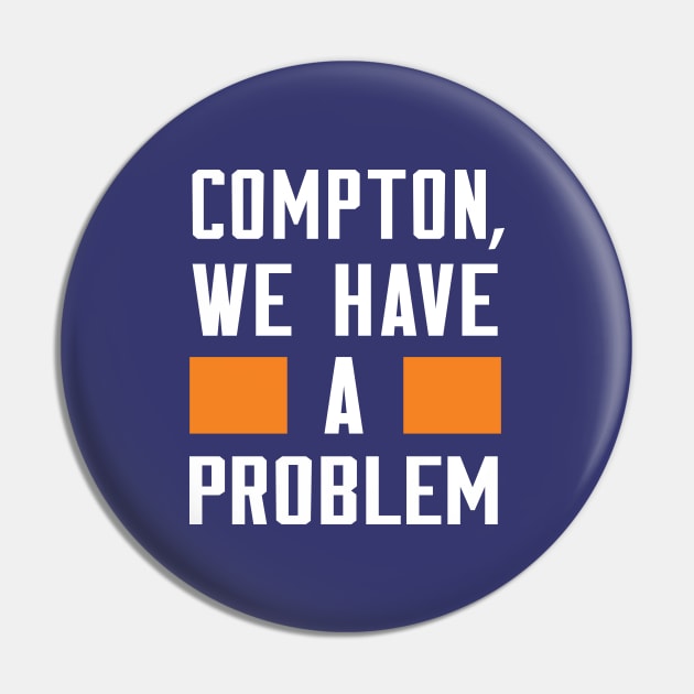 Compton - We Have A Problme Pin by Greater Maddocks Studio