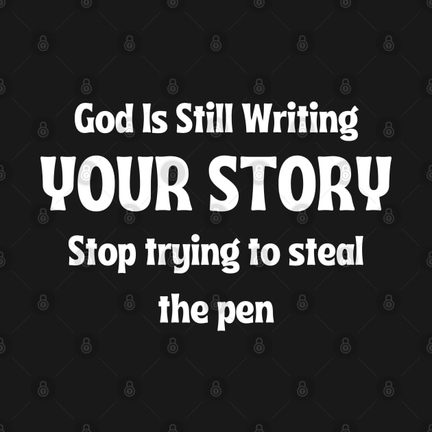 God Is Still Writing Your Story by twitaadesign