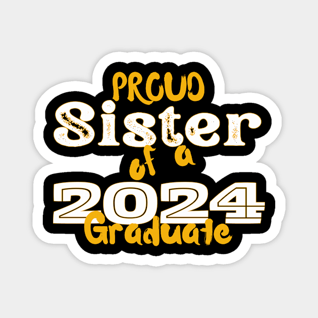 Proud Sister Of A 2024 Graduate Magnet by nanas_design_delights