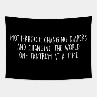 Motherhood Changing diapers and changing the world, one tantrum at a time Tapestry