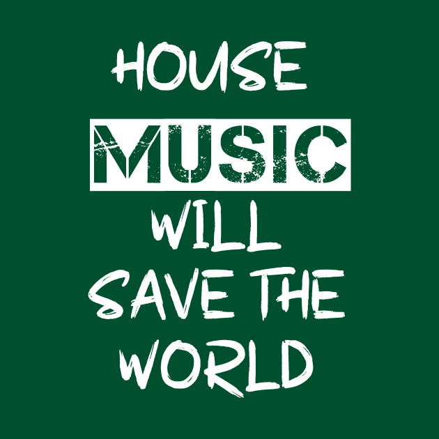 House Music Will Save the World by Salaar Design Hub