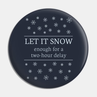 Let It Snow Enough for a 2-Hour Delay Pin