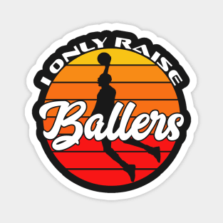 I Only Raise Ballers Funny Basketball Mom Dad Bball Gift Magnet