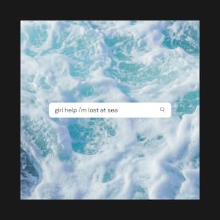 girl help i&#39;m lost at sea but aesthetic T-Shirt