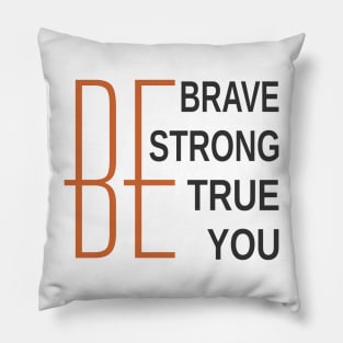 Be Brave Be Strong Be True Be You Pillow