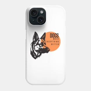 Dogs make everything better. Phone Case