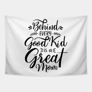 Behind every good kid i sa great mom Tapestry