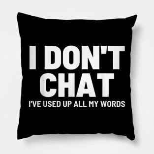 I Dont Chat Ive Used Up All My Words Funny v2 Pillow