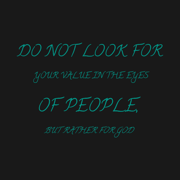 Do not look for your value in the eyes of people, but rather for God by Bitsh séché