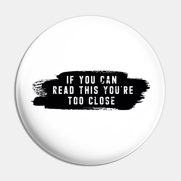 IF YOU CAN READ THIS YOU'RE TOO CLOSE Pin by awesome t-shirt