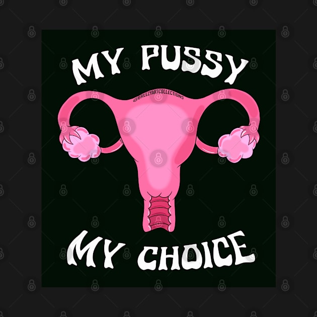 My Pussy My Choice by BreezyArtCollections 