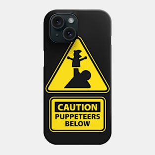 Caution: Puppeteers Below Phone Case