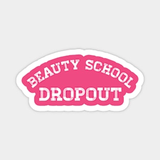 Beauty School Dropout Magnet