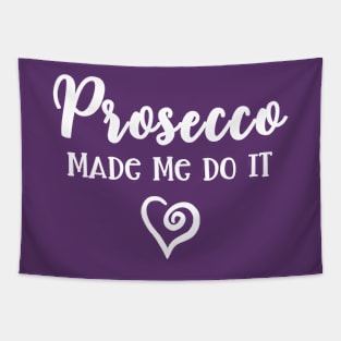 Prosecco Made Me Do It Prosecco Girls Tapestry