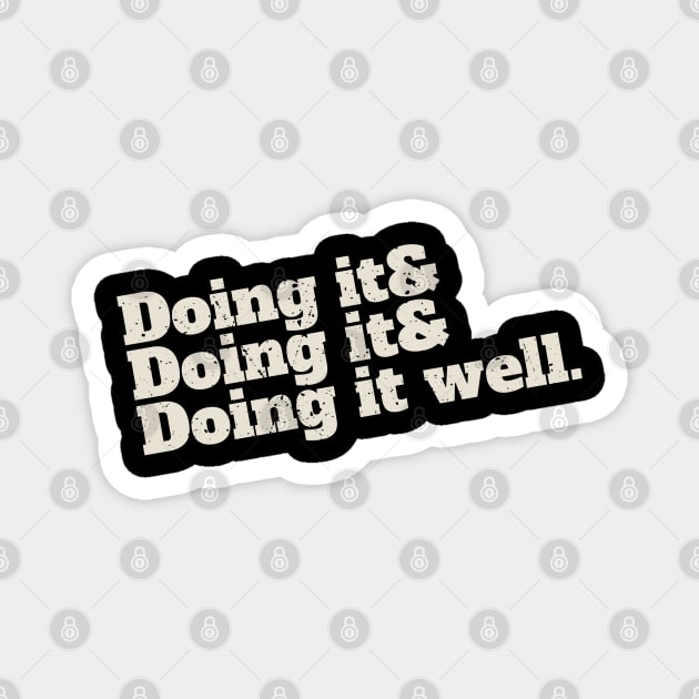 Doing it. Doing it. Doing it well. Magnet by Icrtee