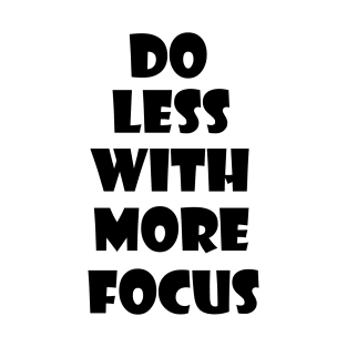 Do less with more focus 2 T-Shirt