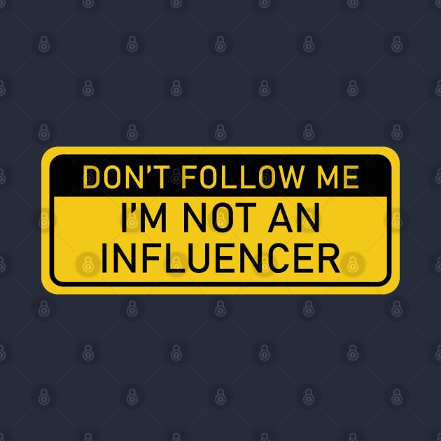 Don't Follow Me, I'm Not an Influencer by Cofefe Studio