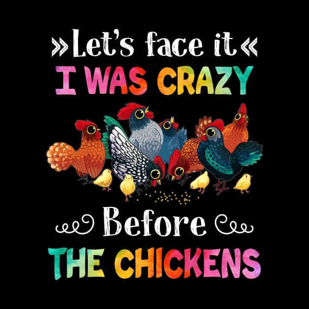 Let_s Face It I Was Crazy Before The Chicken by cruztdk5