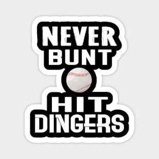 Never Bunt Hit Dingers - Funny Baseball Shirt Magnet