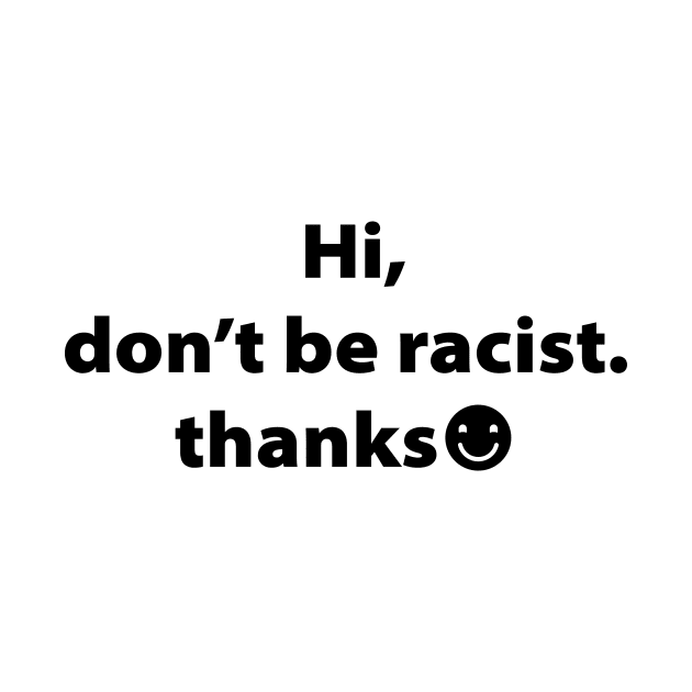 Hi Don't Be Racist Thanks,Gift by Souna's Store