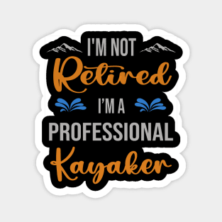 I'm  Not Retired, I'm A Professional Kayaker Outdoor Sports Activity Lover Grandma Grandpa Dad Mom Retirement Gift Magnet