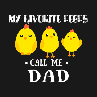 My Favorite Peeps Call Me DAD Shirt Cute Easter Gift T-Shirt