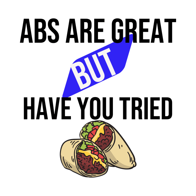 Abs are great but have you tried burritos by Print Republic