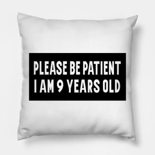 Please Be Patient, I am 9 Years Old. Funny Car Bumper Sticker, Meme sticker, car sticker, adulting, Funny Meme Bumper Sticker Pillow