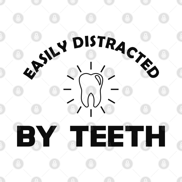 Dentist - Easily distracted by teeth by KC Happy Shop